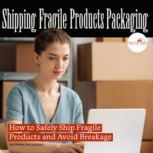How to Safely Ship Fragile Products and Avoid Breakage? – Packman ...